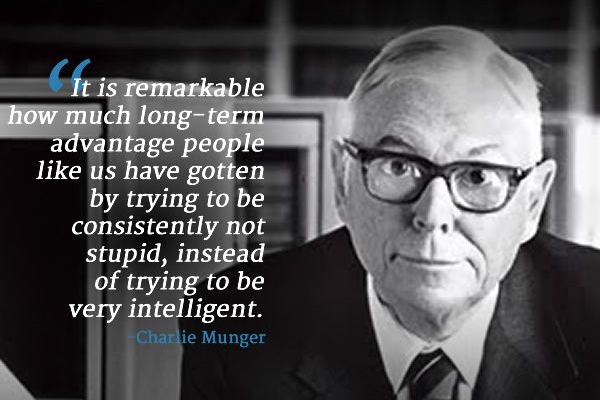 Charlie Munger - quote about winning by not doing anything stupid.