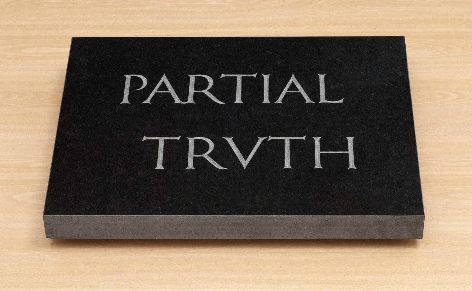 A partial truth is a fact that is true but is a fragment of the whole truth. Graphic