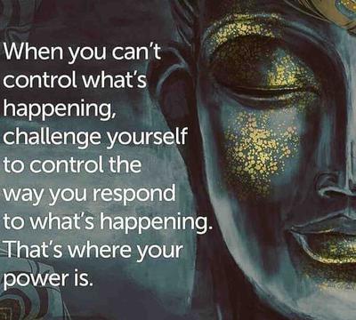 Buddha quote about how your power lies in your response to what is happening to you.