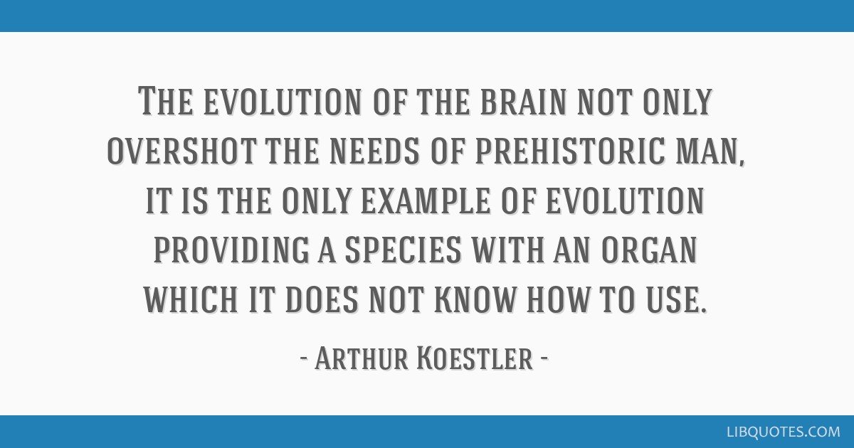 Quote from Arthur Koestler about the limitations of the human brain's evolution.