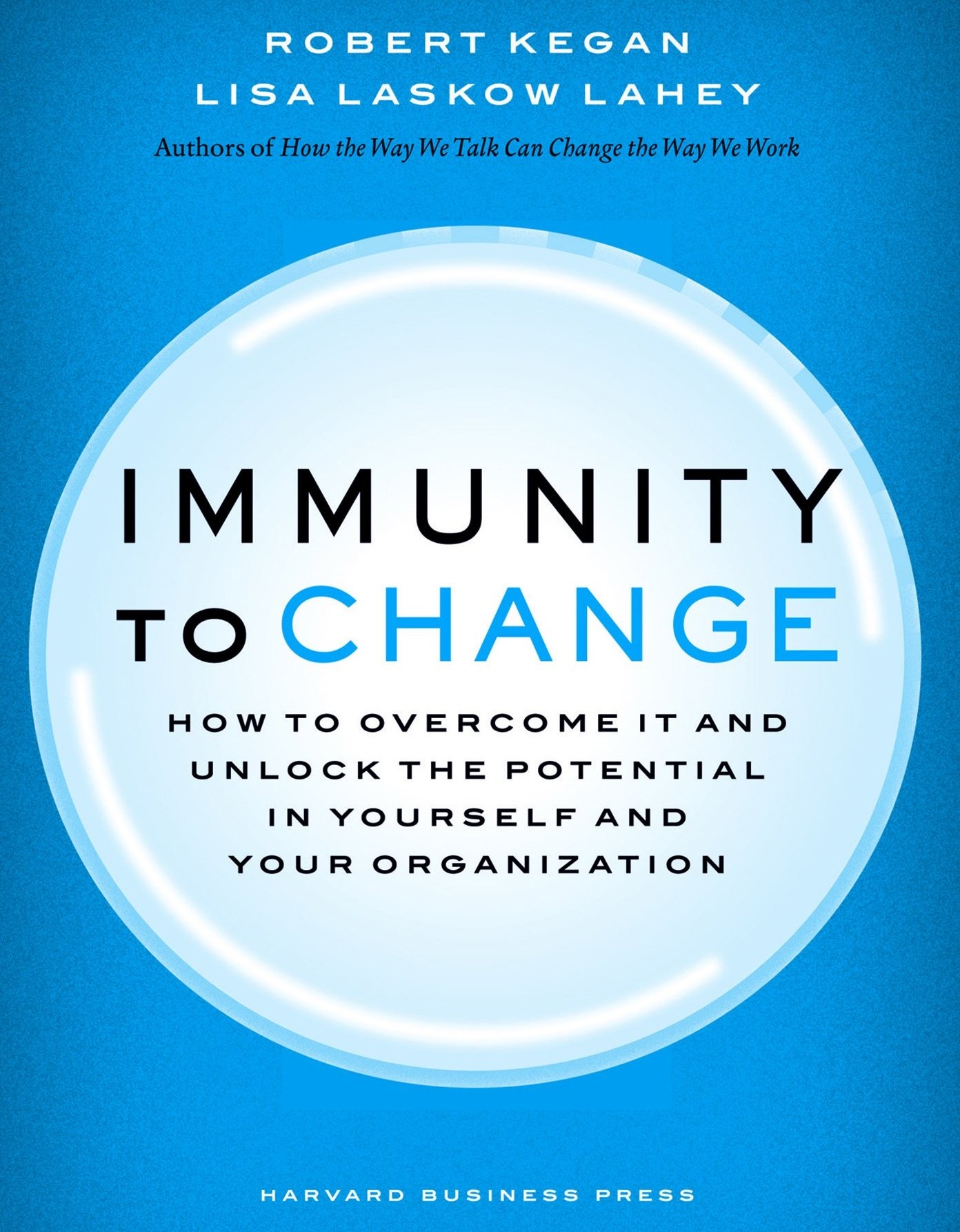 Immunity To Change
This Is Why Personal Change Is So Difficult. Picture of the cover of the book by professors Robert Kegan and Lisa Laskow Lahey, published in 2009.