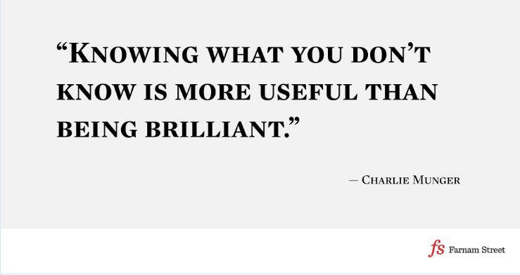 Knowing what you don't know is more useful than being brilliant.